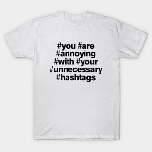 Your Are Annoying with Your Unnecessary Hashtags T-Shirt